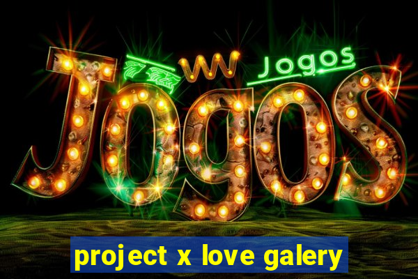 project x love galery